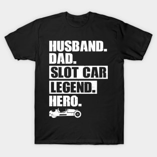 Husband. Dad. Slot Car Legend. Hero. T-Shirt